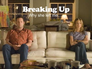 Breaking Up Why she left me… 