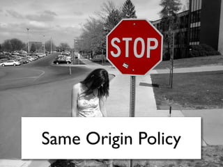 Same Origin Policy
 