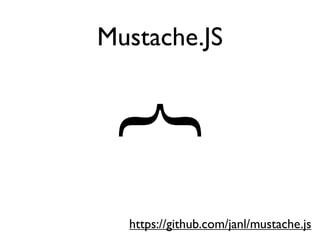 Mustache.JS




} https://github.com/janl/mustache.js
 