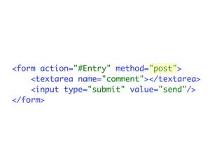 <form action="#Entry" method="post">
    <textarea name="comment"></textarea>
    <input type="submit" value="send"/>
</form>
 