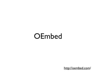 OEmbed


         http://oembed.com/
 