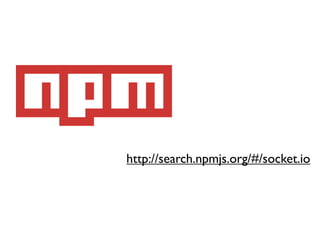 http://search.npmjs.org/#/socket.io
 
