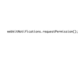 webkitNotifications.requestPermission();
 