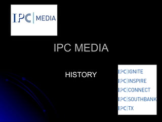 IPC MEDIA

 HISTORY
 