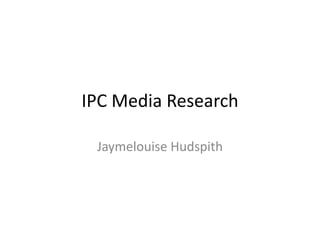IPC Media Research
Jaymelouise Hudspith

 