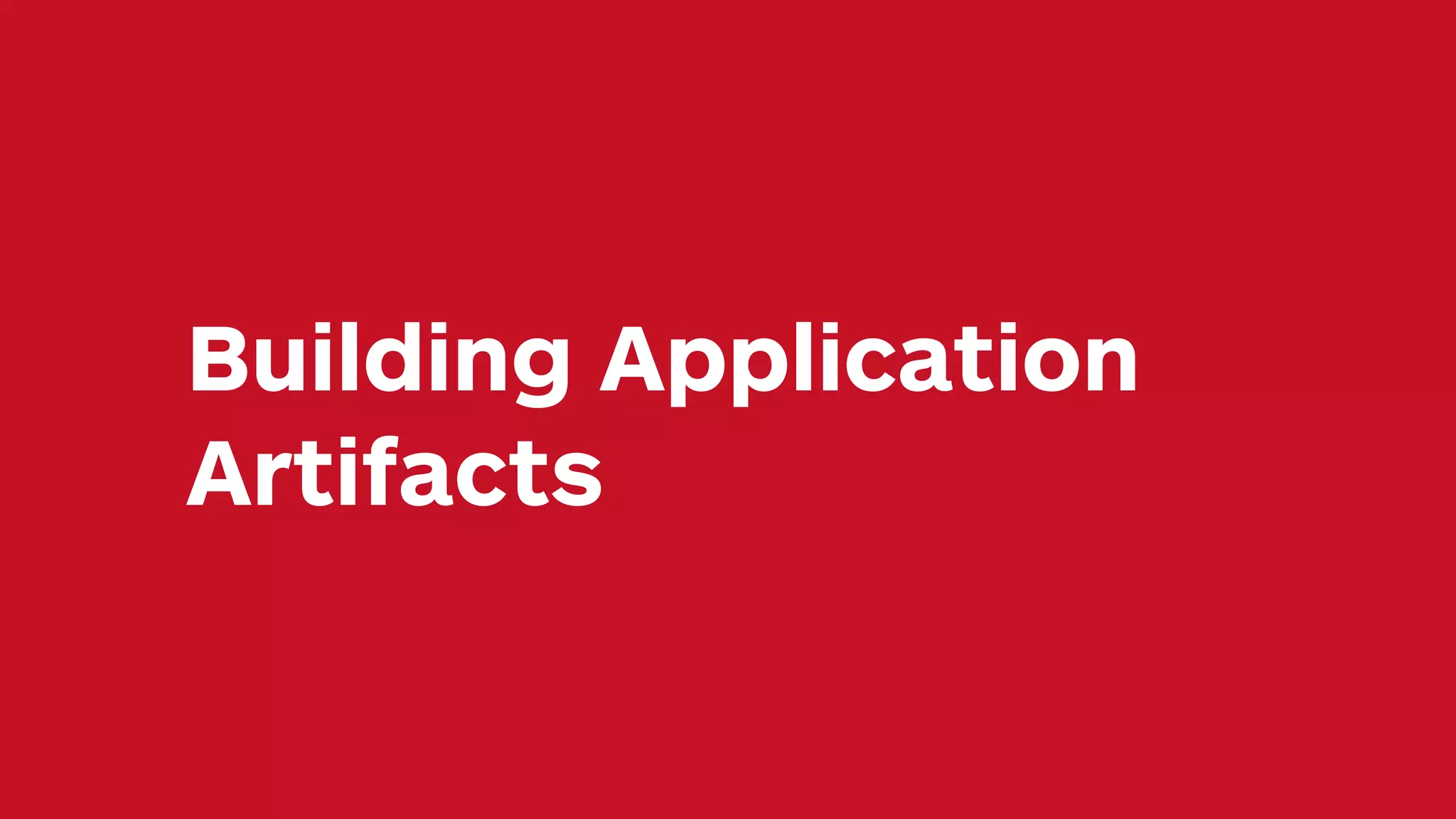 Building Application Artifacts 