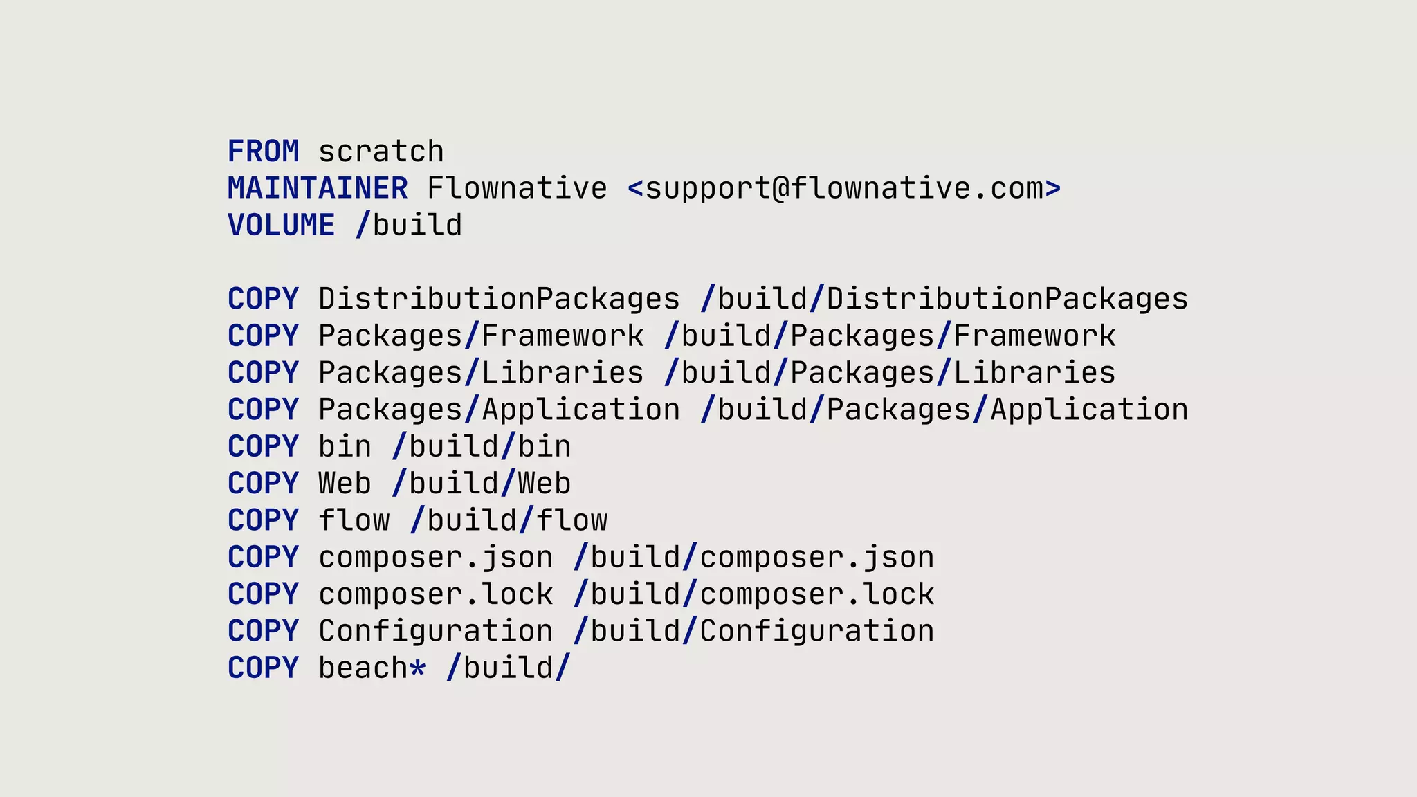 FROM scratch MAINTAINER Flownative <support@flownative.com> VOLUME /build COPY DistributionPackages /build/DistributionPackages COPY Packages/Framework /build/Packages/Framework COPY Packages/Libraries /build/Packages/Libraries COPY Packages/Application /build/Packages/Application COPY bin /build/bin COPY Web /build/Web COPY flow /build/flow COPY composer.json /build/composer.json COPY composer.lock /build/composer.lock COPY Configuration /build/Configuration COPY beach* /build/ 