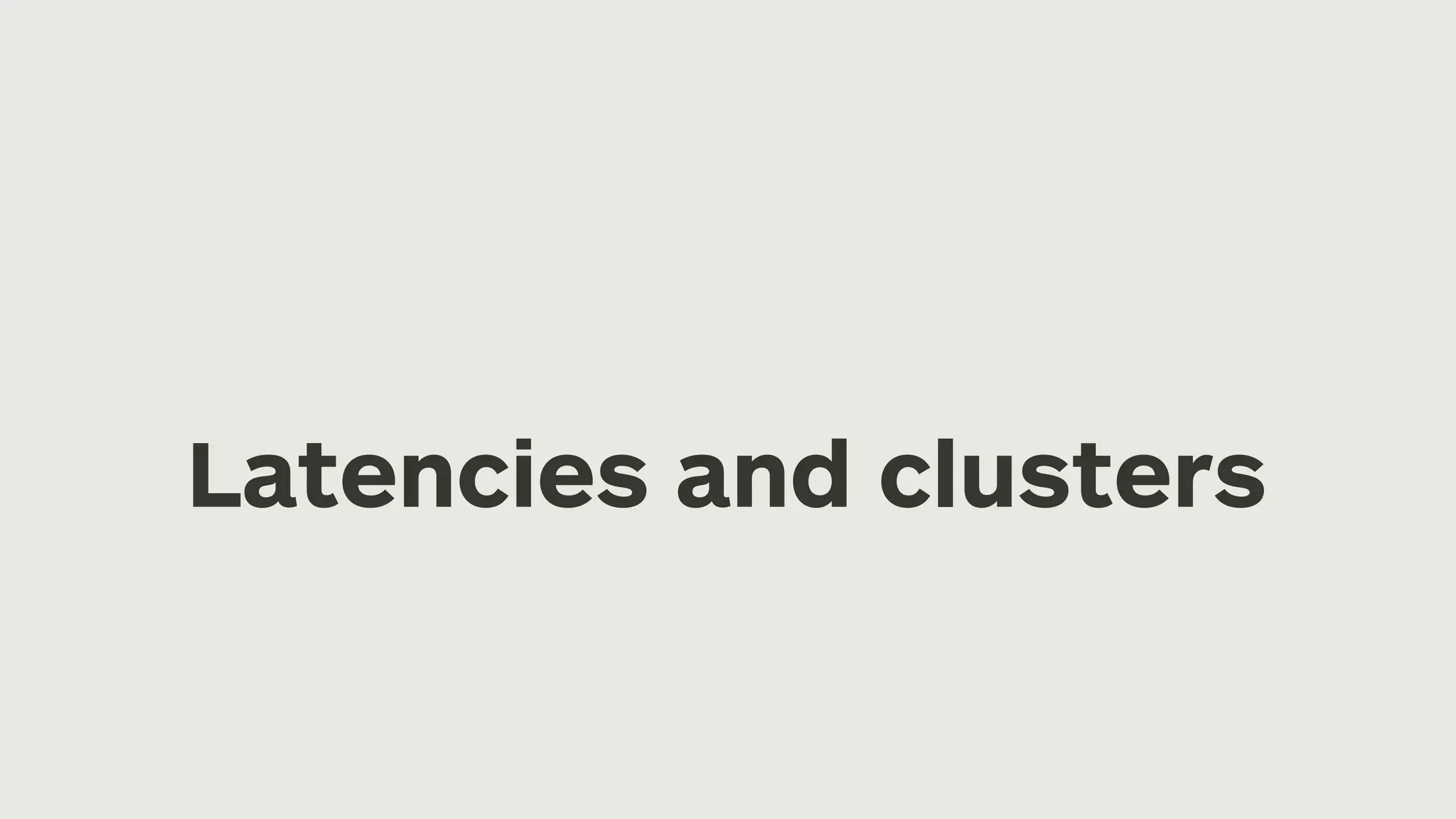 Latencies and clusters 