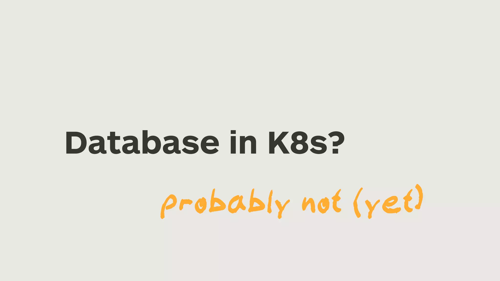 Database in K8s? probably not (yet) 
