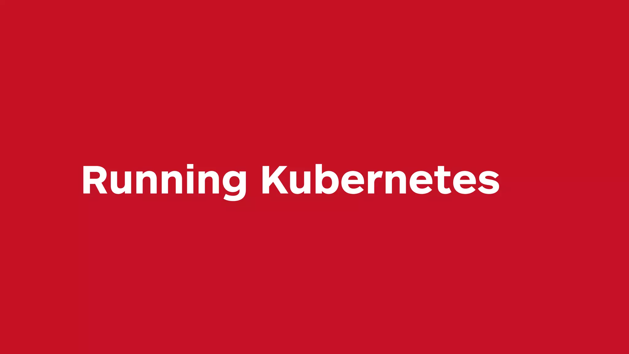 Running Kubernetes 