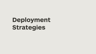 Deployment
Strategies
 