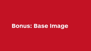 Bonus: Base Image
 
