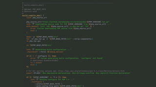 # ---------------------------------------------------------------------------------------
# build_compile_php() -
#
# @global PHP_BASE_PATH
# @return void
#
build_compile_php() {
local php_source_url
php_source_url="https:
/
/
github.com/php/php-src/archive/php-${PHP_VERSION}.tar.gz"
info "🛠 Downloading source code for PHP ${PHP_VERSION} from ${php_source_url}
.
.
.
"
with_backoff "curl -sSL ${php_source_url} -o php.tar.gz" "15"
|
|
(
error "Failed downloading PHP source from ${php_source_url}"
exit 1
)
mkdir -p "${PHP_BASE_PATH}/src"
tar -xf php.tar.gz -C "${PHP_BASE_PATH}/src"
-
-
strip-components=1
rm php.tar.gz*
cd "${PHP_BASE_PATH}/src"
info "🛠 Generating build configuration
.
.
.
"
./buildconf
-
-
force >$(debug_device)
if [[ ! -f configure ]]; then
error "🛠 Failed generating build configuration, 'configure' not found"
# shellcheck disable=SC2012
ls | output
exit 1
fi
# For GCC warning options see: https:
/
/
gcc.gnu.org/onlinedocs/gcc-3.4.4/gcc/Warning-Options.html
export CFLAGS='-Wno-deprecated-declarations -Wno-stringop-overflow -Wno-implicit-function-declaration'
if [[ "${PHP_VERSION}" =~ ^7.4 ]]; then
info "🛠 Running configure for PHP 7.4
.
.
.
"
./configure 
-
-
prefix=${PHP_BASE_PATH} 
-
-
with-config-file-path="${PHP_BASE_PATH}/etc" 
-
-
 