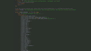 if [[ ! -f configure ]]; then
error "🛠 Failed generating build configuration, 'configure' not found"
# shellcheck disable=SC2012
ls | output
exit 1
fi
# For GCC warning options see: https:
/
/
gcc.gnu.org/onlinedocs/gcc-3.4.4/gcc/Warning-Options.html
export CFLAGS='-Wno-deprecated-declarations -Wno-stringop-overflow -Wno-implicit-function-declaration'
if [[ "${PHP_VERSION}" =~ ^7.4 ]]; then
info "🛠 Running configure for PHP 7.4
.
.
.
"
./configure 
-
-
prefix=${PHP_BASE_PATH} 
-
-
with-config-file-path="${PHP_BASE_PATH}/etc" 
-
-
with-config-file-scan-dir="${PHP_BASE_PATH}/etc/conf.d" 
-
-
disable-cgi 
-
-
enable-calendar 
-
-
enable-exif 
-
-
enable-fpm 
-
-
enable-ftp 
-
-
enable-gd 
-
-
enable-intl 
-
-
enable-mbstring 
-
-
enable-pcntl 
-
-
enable-soap 
-
-
enable-sockets 
-
-
with-curl 
-
-
with-freetype 
-
-
with-gmp 
-
-
with-jpeg 
-
-
with-mysqli 
-
-
with-openssl 
-
-
with-pdo-pgsql 
-
-
with-pdo-mysql 
-
-
with-readline 
-
-
with-sodium 
-
-
with-system-ciphers 
-
-
with-webp 
-
-
with-zip 
-
-
with-zlib 
-
-
without-pear 
 