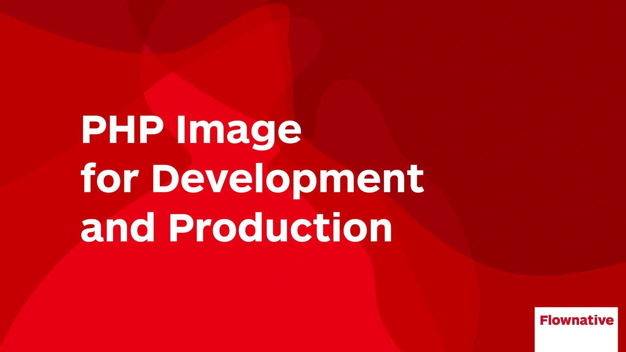 PHP Image
for Development
and Production
 