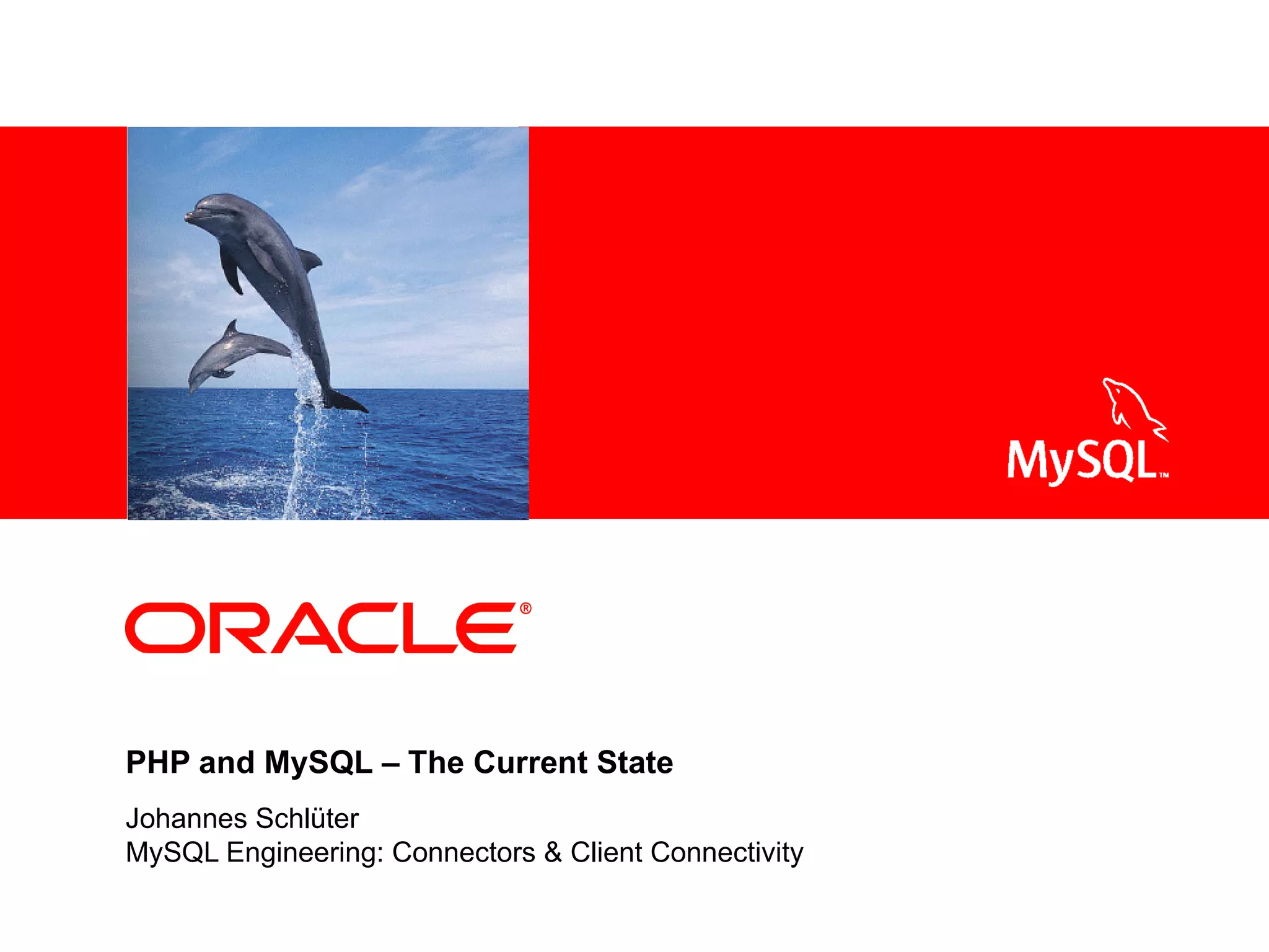 <Insert Picture Here>
PHP and MySQL – The Current State
Johannes Schlüter
MySQL Engineering: Connectors & Client Connectivity
 