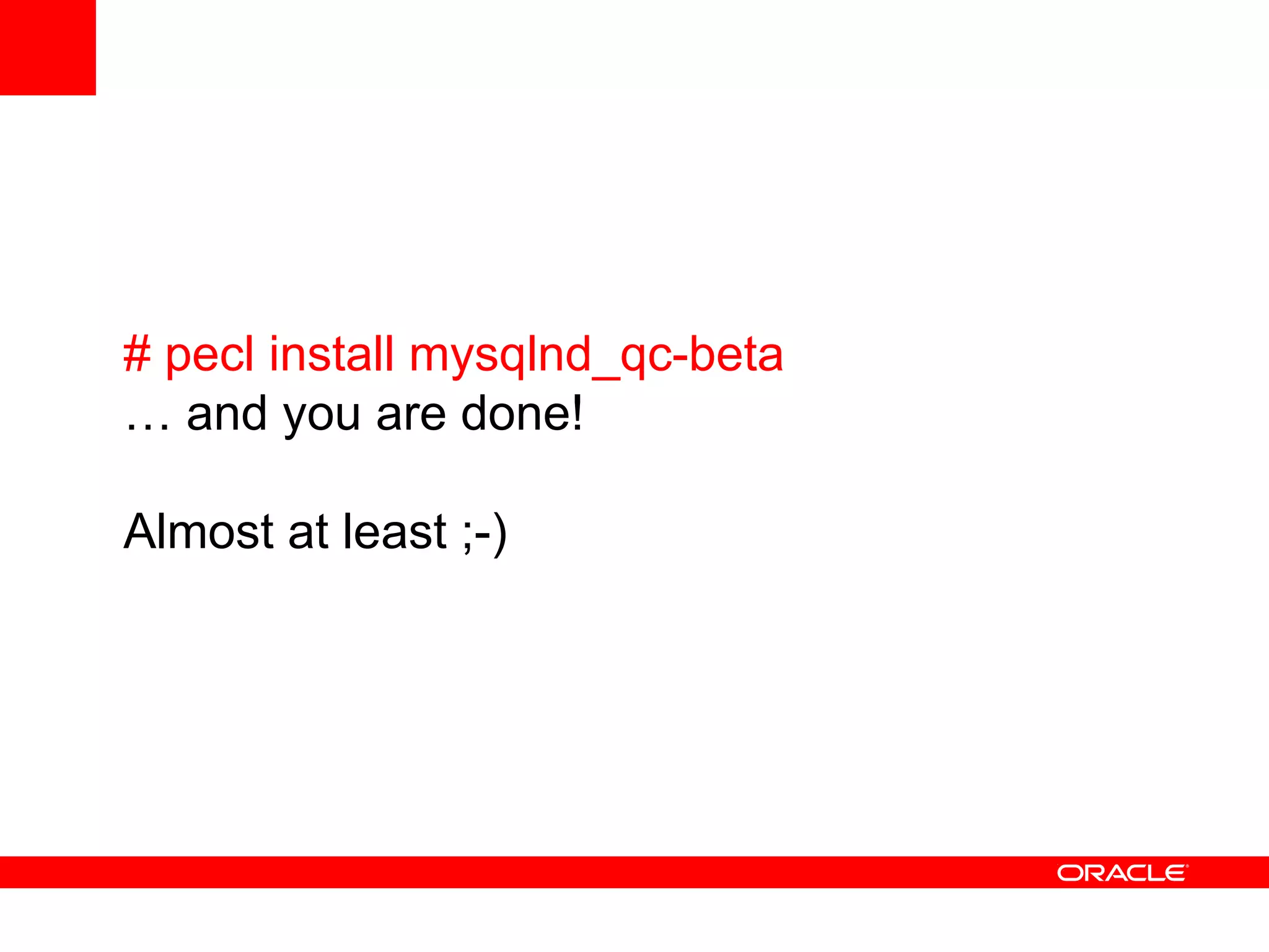 # pecl install mysqlnd_qc-beta
… and you are done!
Almost at least ;-)
 