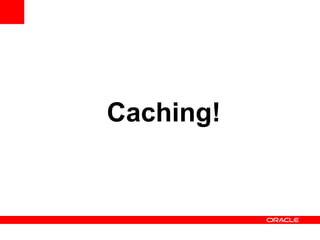 Caching!
 