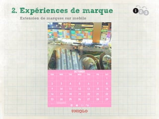 2. Expériences de marque            1 2
                                        3
  Extension de marques sur mobile




                          UNIQLO
 