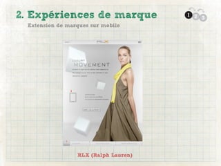 2. Expériences de marque               1 2
                                           3
  Extension de marques sur mobile




                  RLX (Ralph Lauren)
 