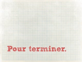 Pour terminer.
 