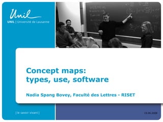 Concept maps:  types, use, software Nadia Spang Bovey, Faculté des Lettres - RISET 