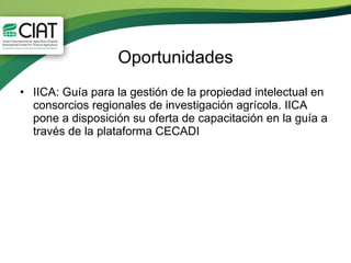 Oportunidades IICA: Guía para la gestión de la propiedad intelectual en consorcios regionales de investigación agrícola. IICA pone a disposición su oferta de capacitación en la guía a través de la plataforma CECADI  