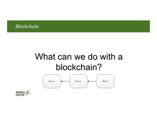 Blockchain
What can we do with a
blockchain?
 