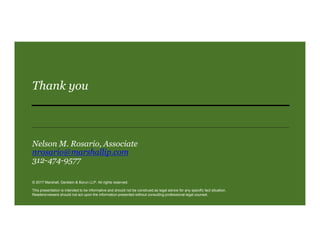 Thank you
Nelson M. Rosario, Associate
nrosario@marshallip.com
312-474-9577
© 2017 Marshall, Gerstein & Borun LLP. All rights reserved.
This presentation is intended to be informative and should not be construed as legal advice for any specific fact situation.
Readers/viewers should not act upon the information presented without consulting professional legal counsel.
 
