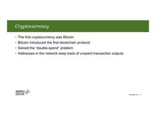 Cryptocurrency
• The first cryptocurrency was Bitcoin
• Bitcoin introduced the first blockchain protocol
• Solved the “dou...