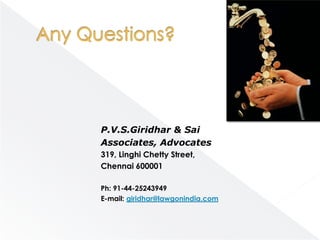 P.V.S.Giridhar & Sai
Associates, Advocates
319, Linghi Chetty Street,
Chennai 600001

Ph: 91-44-25243949
E-mail: giridhar@lawgonindia.com
 