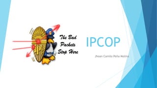 IPCOP
Jhoan Camilo Peña Molina
 