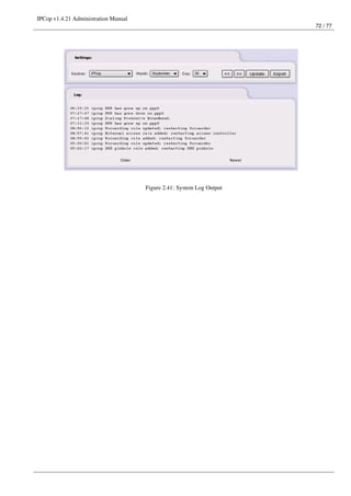 IPCop v1.4.21 Administration Manual
                                                                       72 / 77




                                      Figure 2.41: System Log Output
 