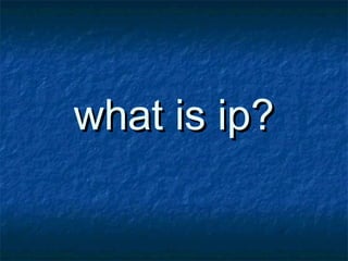 what is ip?
 