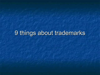 9 things about trademarks
 