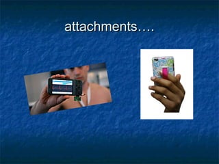 attachments….
 