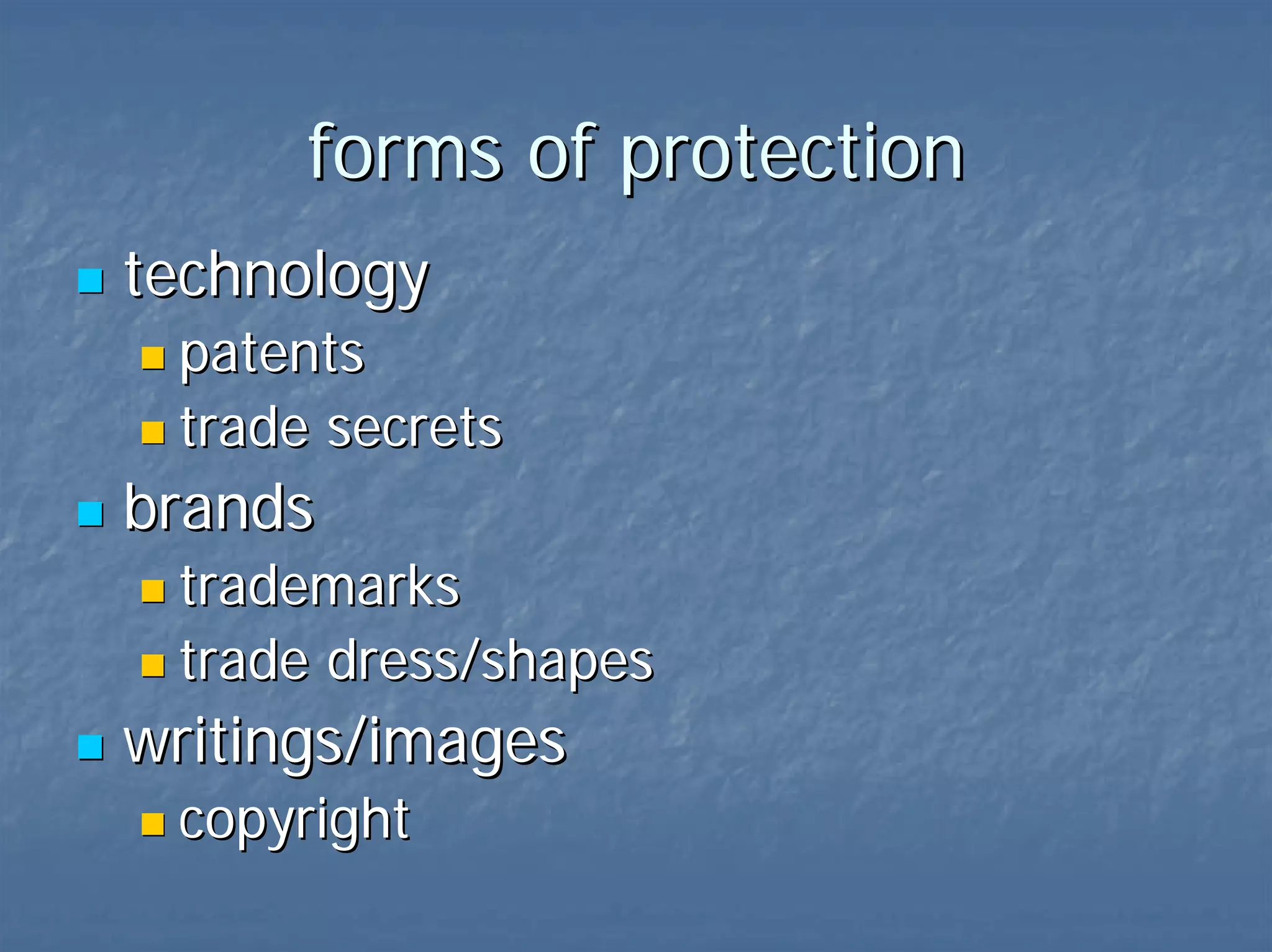 forms of protection technology patents trade secrets brands trademarks trade dress/shapes writings/images copyright 