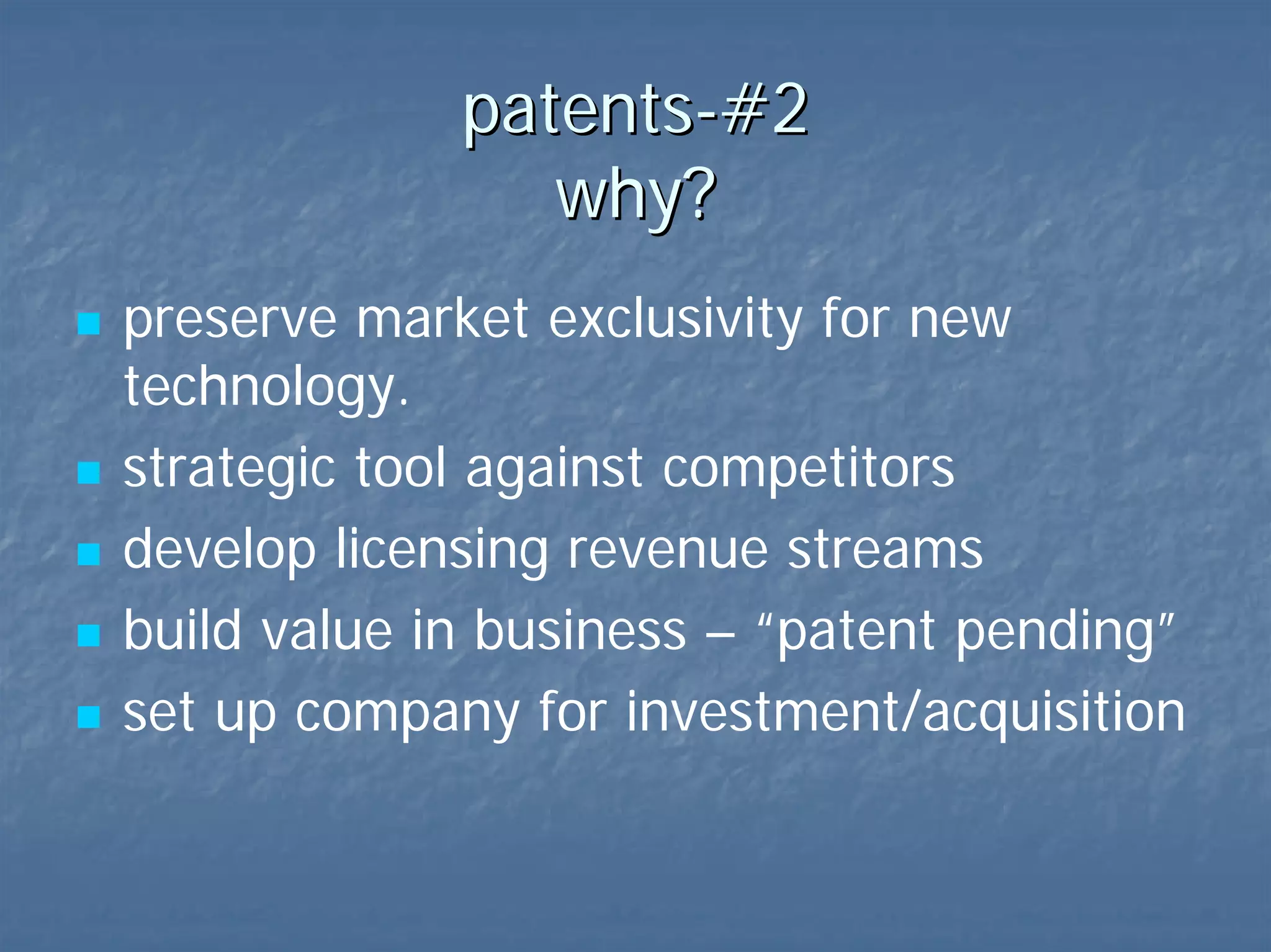 patents-#2  why? market exclusivity strategic tool against competitors  licensing revenue streams build value in business – “patent pending” set up company for investment, acquisition  