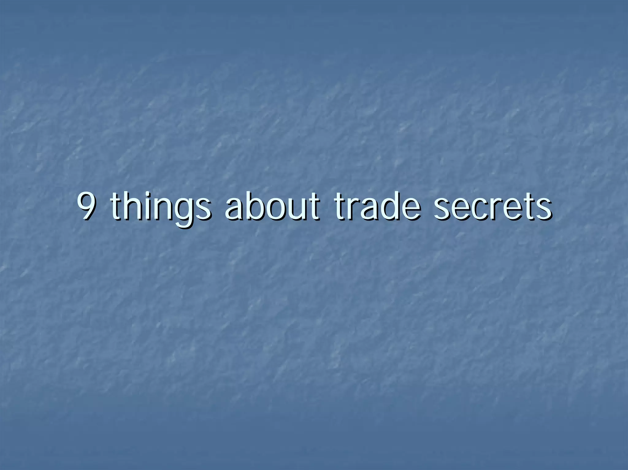 9 things about trade secrets 