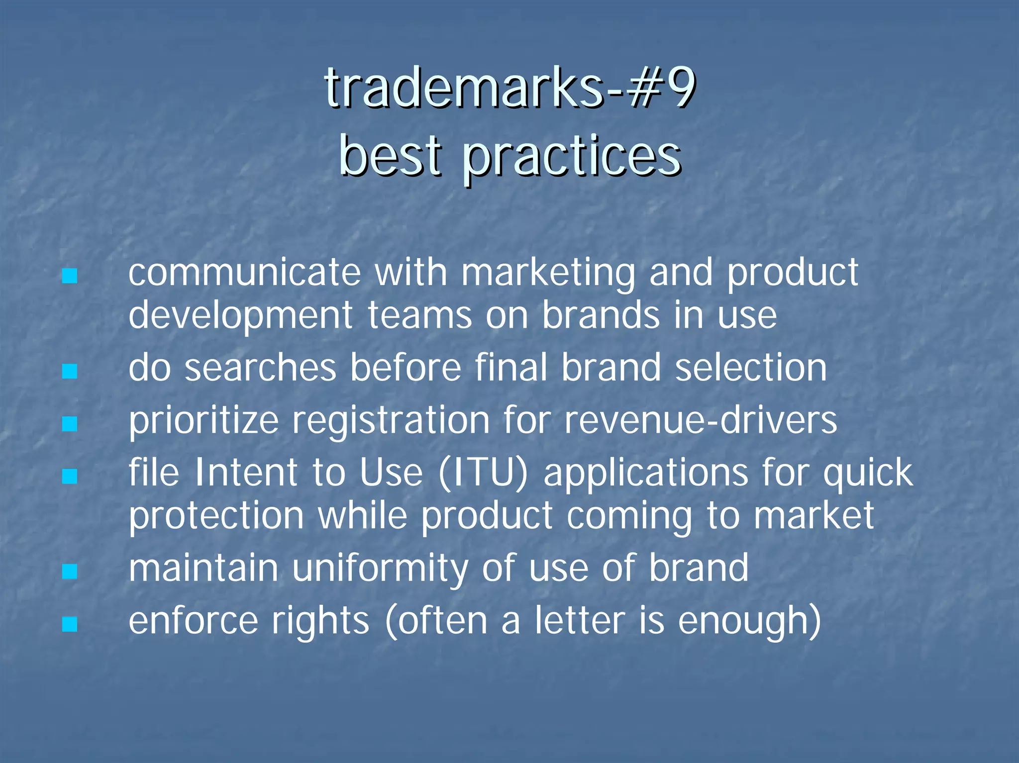 trademarks-#9  best practices communicate with marketing/product teams on brands search before you sell! prioritize revenue-driver brands 