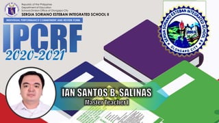 Republic of the Philippines
Department of Education
Schools Division Office of Olongapo City
SERGIA SORIANO ESTEBAN INTEGRATED SCHOOL II
INDIVIDUAL PERFORMANCE COMMITMENT AND REVIEW FORM
2020-2021
 
