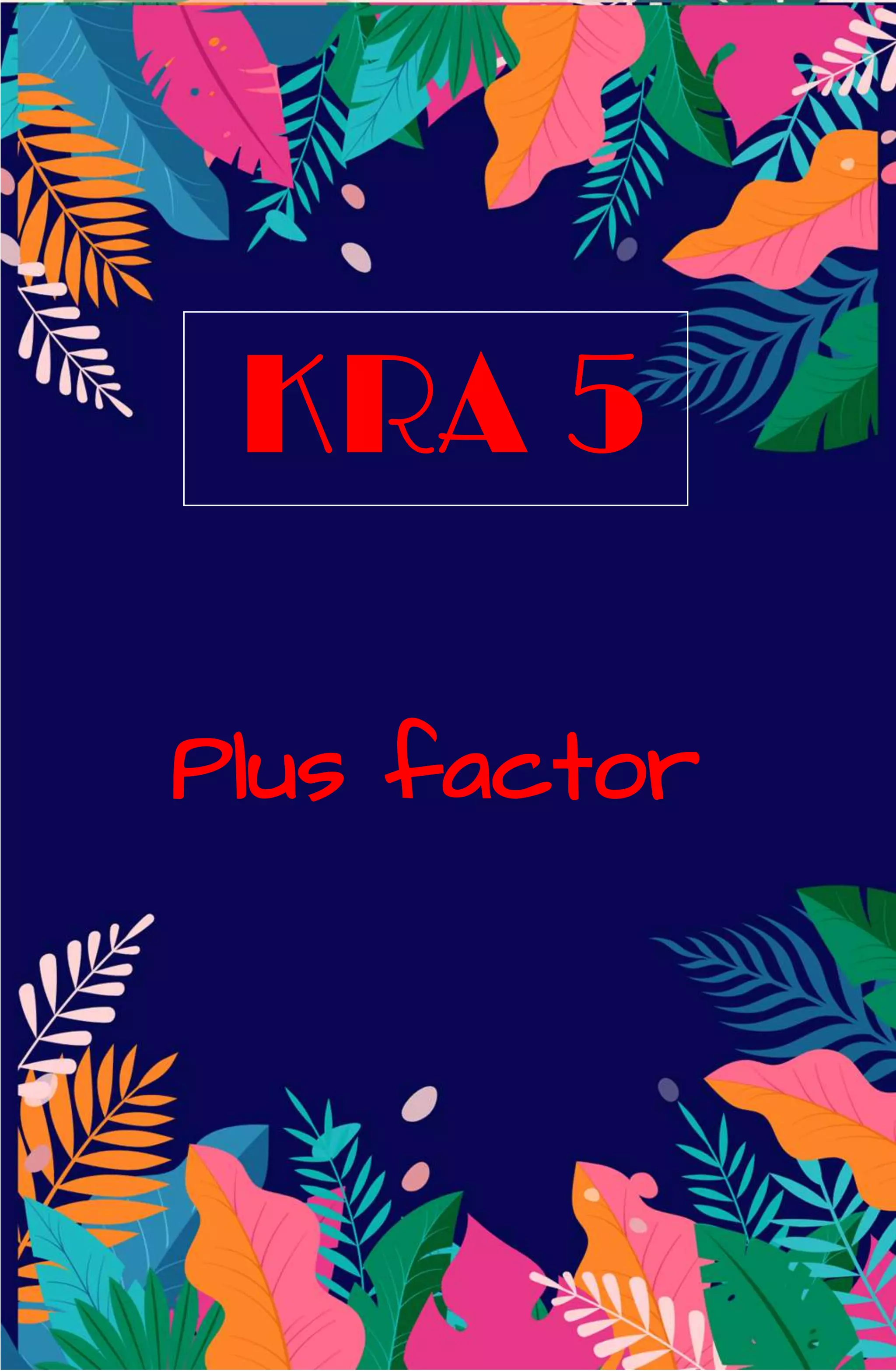 KRA 5
Plus factor
 
