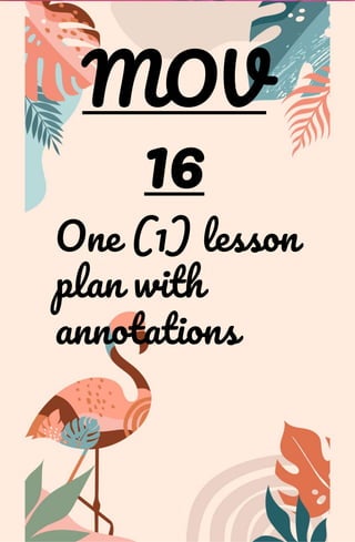 MOV
16
One (1) lesson
plan with
annotations
 