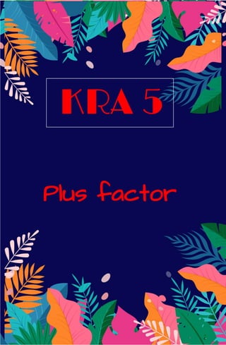 KRA 5
Plus factor
 