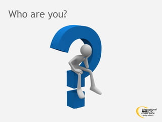 Who are you?
 