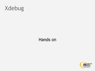 Xdebug




         Hands on
 