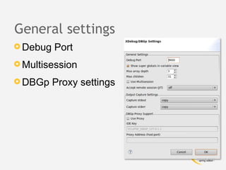 General settings
 Debug   Port
 Multisession

 DBGp    Proxy settings
 