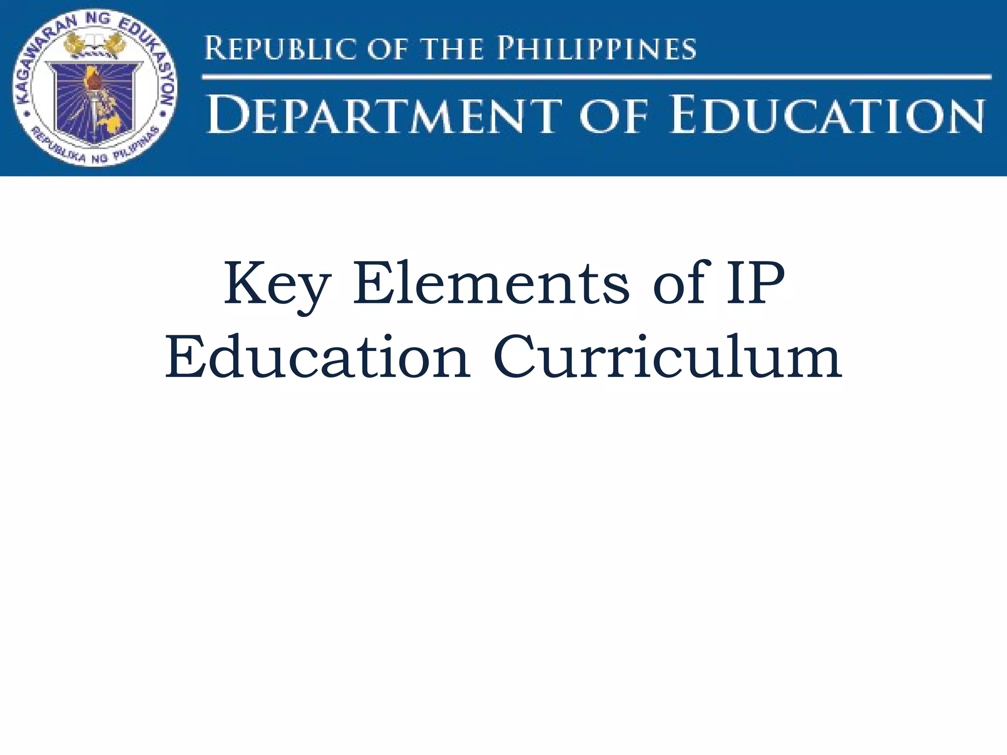 Key Elements of IP
Education Curriculum
 
