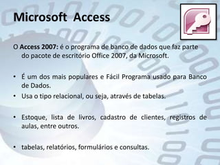 Microsoft Access (a maioria o considera um SGBD).