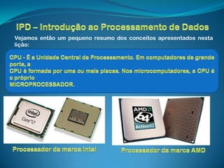 Vejamos então um pequeno resumo dos conceitos apresentados nesta
lição:
 